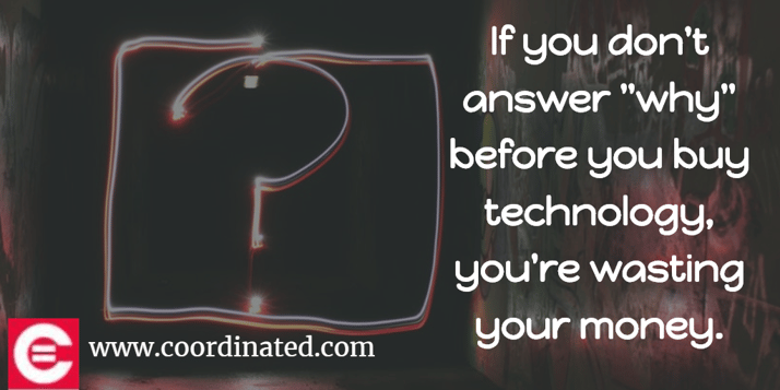 Always answer "why" before buying technology