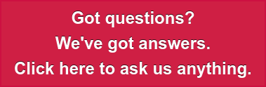 Got questions? We've got answers. Click here to ask us anything.