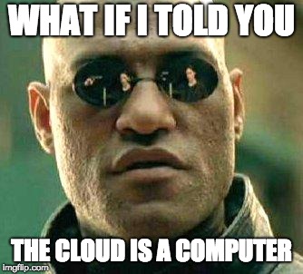 The cloud isn't what you think it is - it's just a computer located somewhere else.