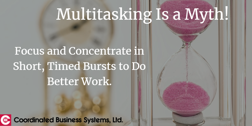 Multitasking is a myth! Focus and concentrate in short, timed bursts to do better work..png